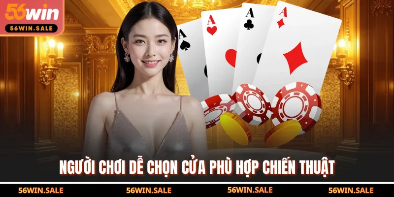 Người chơi dễ chọn cửa phù hợp chiến thuật