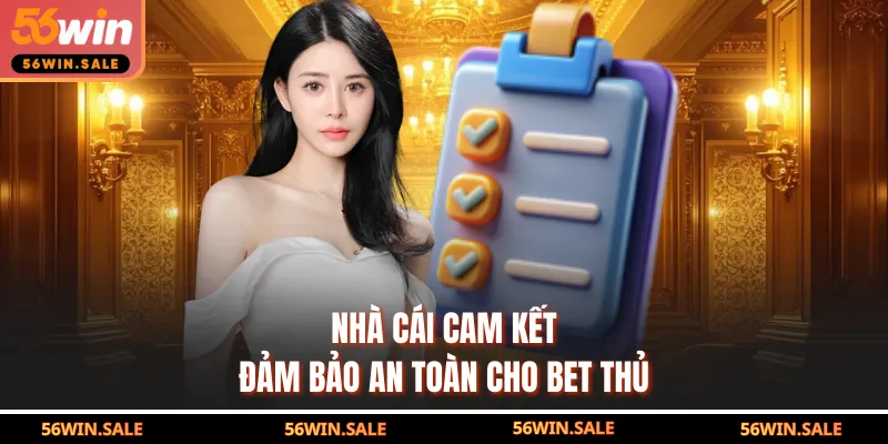 Nhà cái cam kết đảm bảo an toàn cho bet thủ